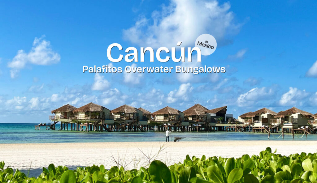 Mexico cancun palafitos bungalow　メキシコ　カンクン　パラフィトス　バンガロー　オールインクルーシブ　all inclusive