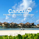 Mexico cancun palafitos bungalow　メキシコ　カンクン　パラフィトス　バンガロー　オールインクルーシブ　all inclusive